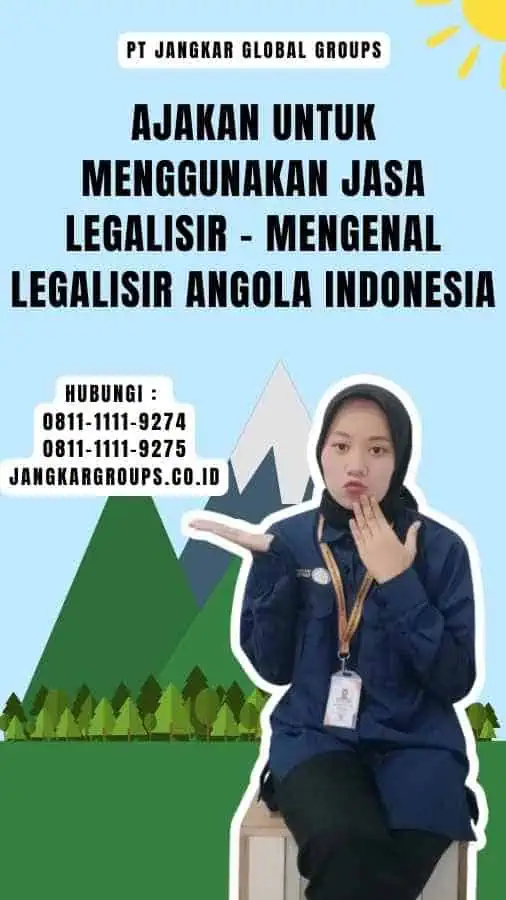 Ajakan untuk Menggunakan Jasa Legalisir - Mengenal Legalisir Angola Indonesia