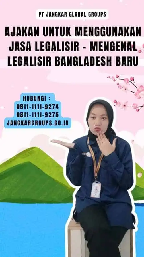 Ajakan untuk Menggunakan Jasa Legalisir - Mengenal Legalisir Bangladesh Baru