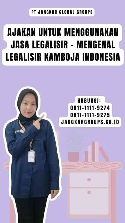 Ajakan untuk Menggunakan Jasa Legalisir - Mengenal Legalisir Kamboja Indonesia