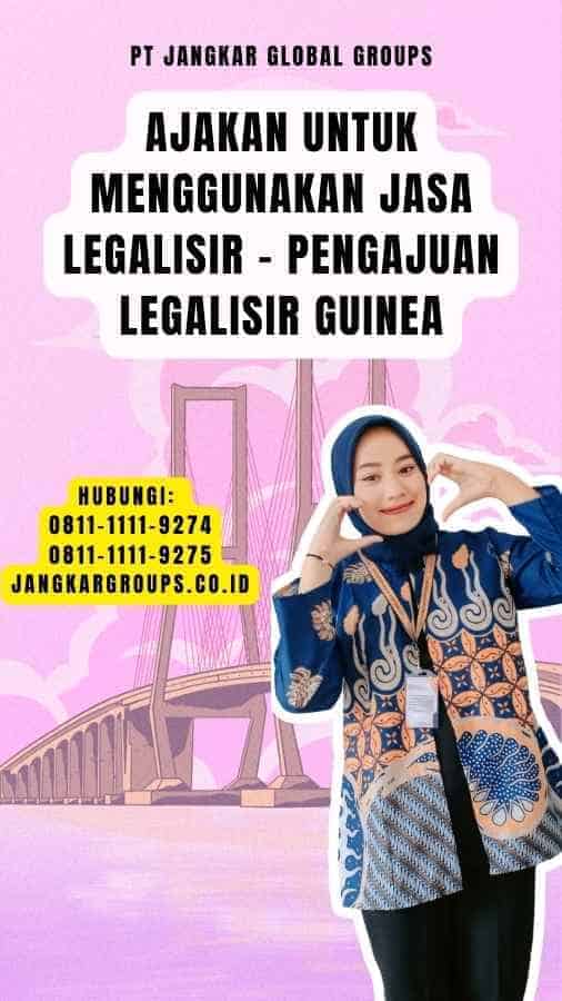 Ajakan untuk Menggunakan Jasa Legalisir - Pengajuan Legalisir Guinea