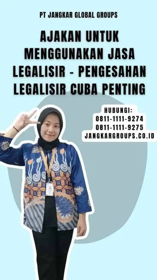 Ajakan untuk Menggunakan Jasa Legalisir - Pengesahan Legalisir Cuba Penting