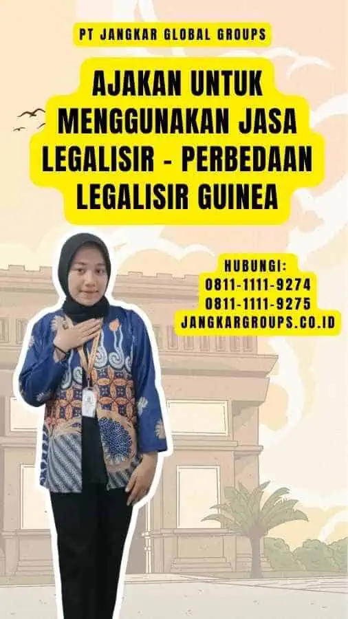 Ajakan untuk Menggunakan Jasa Legalisir - Perbedaan Legalisir Guinea