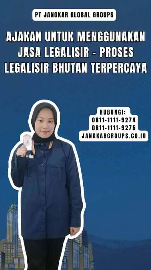 Ajakan untuk Menggunakan Jasa Legalisir - Proses Legalisir Bhutan Terpercaya