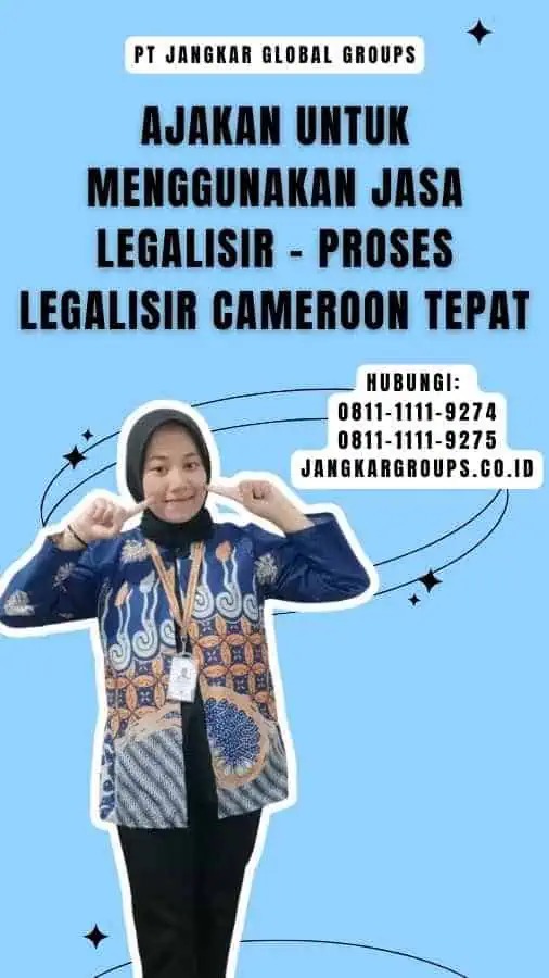 Ajakan untuk Menggunakan Jasa Legalisir - Proses Legalisir Cameroon Tepat