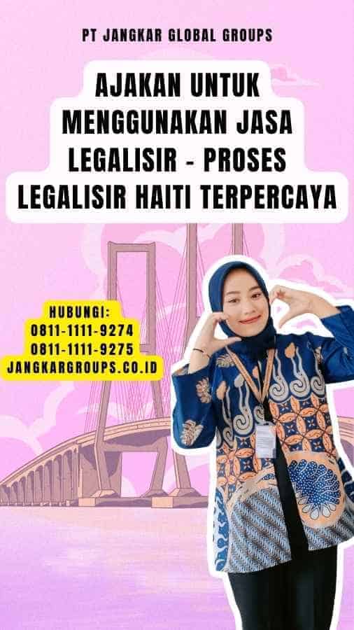 Ajakan untuk Menggunakan Jasa Legalisir - Proses Legalisir Haiti Terpercaya