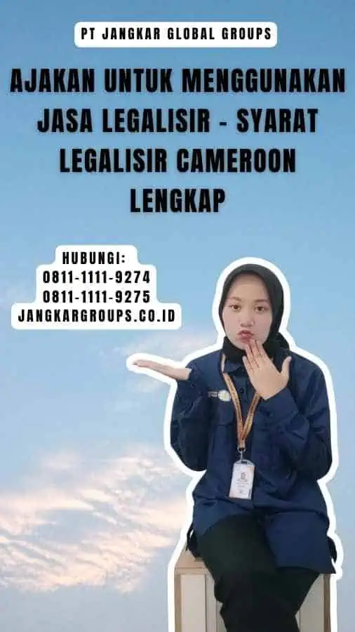 Ajakan untuk Menggunakan Jasa Legalisir - Syarat Legalisir Cameroon Lengkap