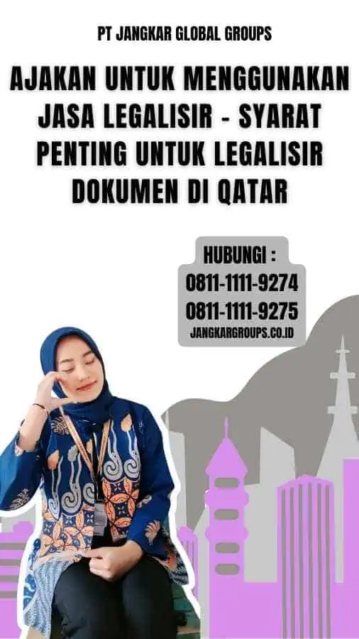 Ajakan untuk Menggunakan Jasa Legalisir - Syarat Penting untuk Legalisir Dokumen di Qatar