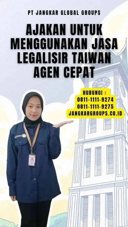 Ajakan untuk Menggunakan Jasa Legalisir Taiwan Agen Cepat