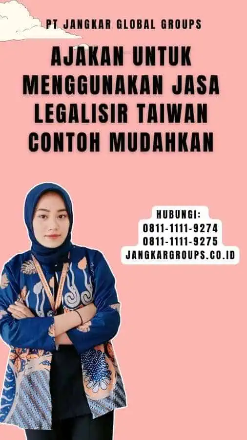 Ajakan untuk Menggunakan Jasa Legalisir Taiwan Contoh Mudahkan