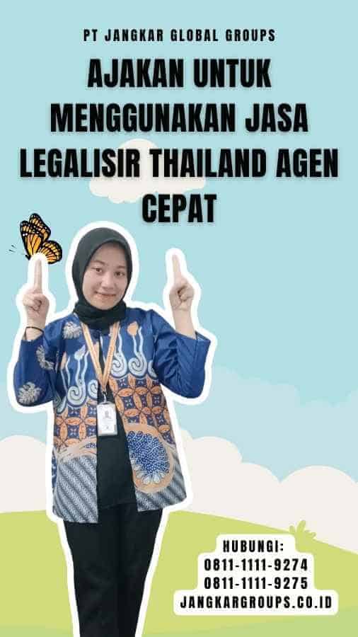 Ajakan untuk Menggunakan Jasa Legalisir Thailand Agen Cepat