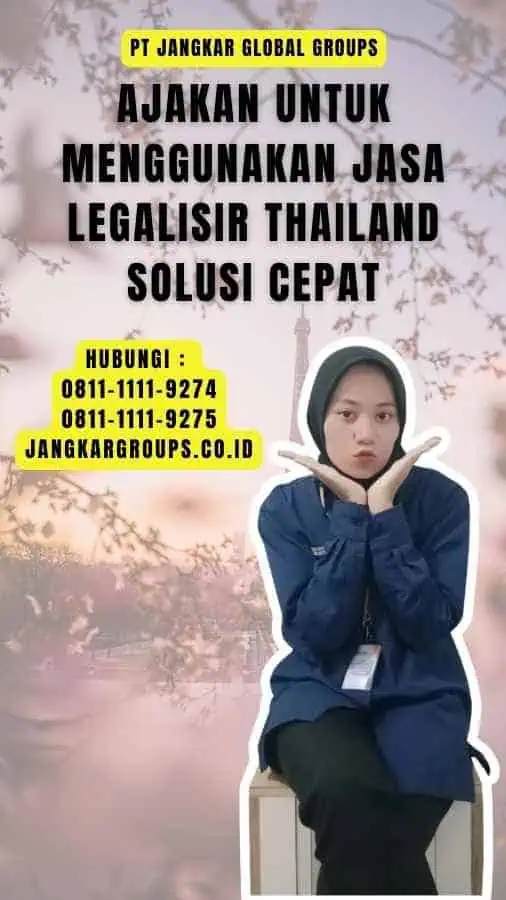 Ajakan untuk Menggunakan Jasa Legalisir Thailand Solusi Cepat