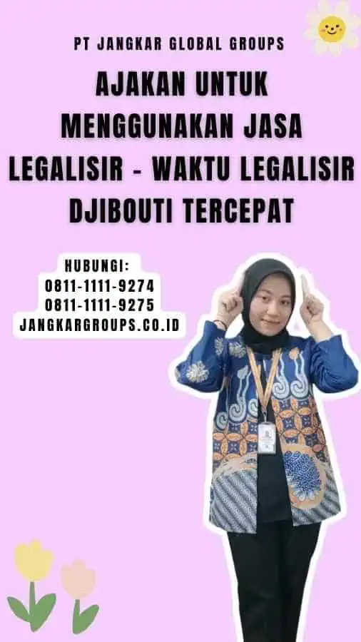 Ajakan untuk Menggunakan Jasa Legalisir - Waktu Legalisir Djibouti Tercepat