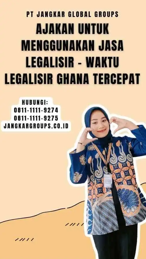 Ajakan untuk Menggunakan Jasa Legalisir Waktu Legalisir Ghana Tercepat