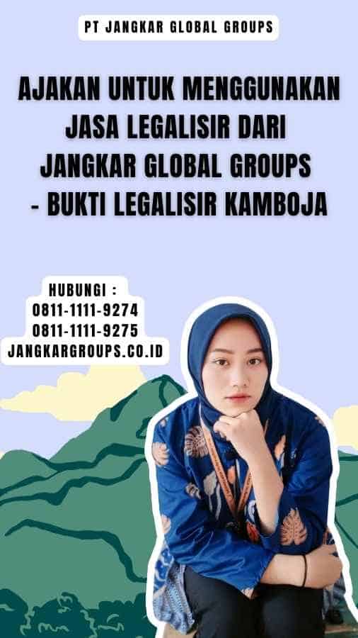 Ajakan untuk Menggunakan Jasa Legalisir dari Jangkar Global Groups - Bukti Legalisir Kamboja