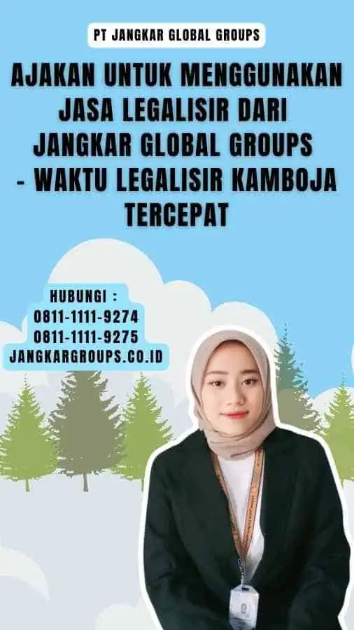 Ajakan untuk Menggunakan Jasa Legalisir dari Jangkar Global Groups - Waktu Legalisir Kamboja Tercepat