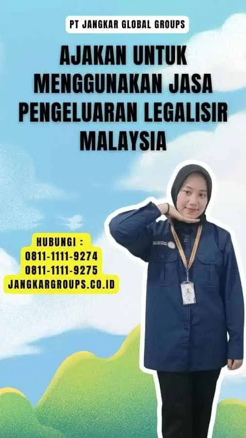 Ajakan untuk Menggunakan Jasa Pengeluaran Legalisir Malaysia