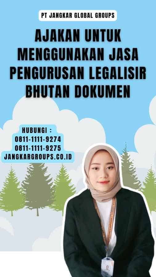 Ajakan untuk Menggunakan Jasa Pengurusan Legalisir Bhutan Dokumen