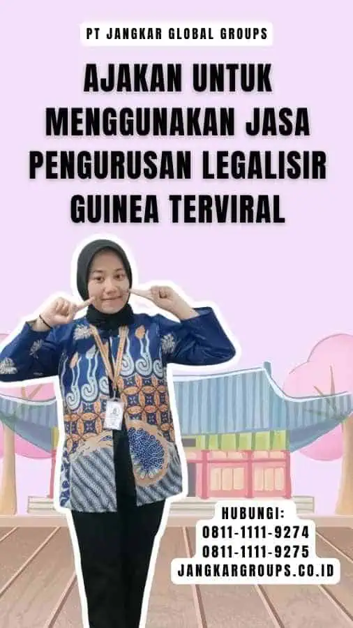 Ajakan untuk Menggunakan Jasa Pengurusan Legalisir Guinea Terviral