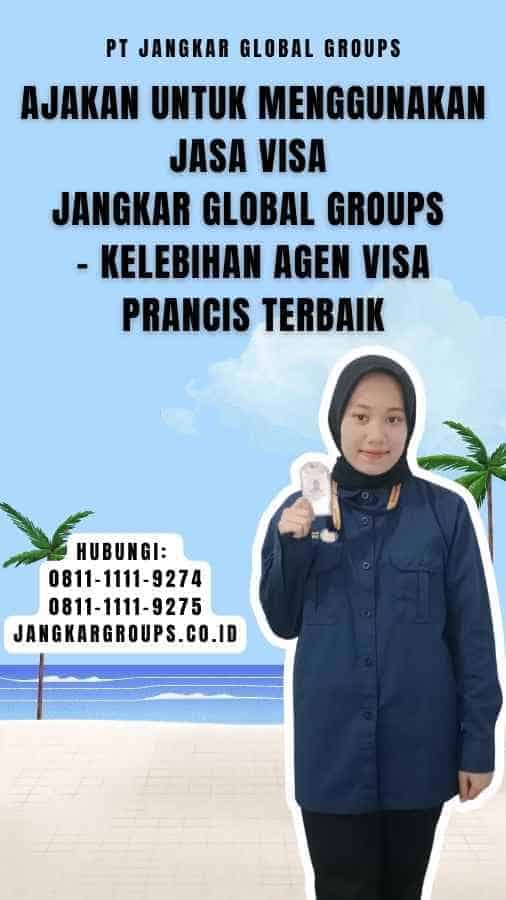 Ajakan untuk Menggunakan Jasa Visa Jangkar Global Groups - Kelebihan Agen Visa Prancis Terbaik