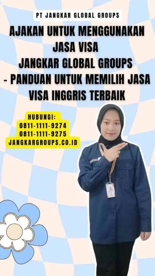 Ajakan untuk Menggunakan Jasa Visa Jangkar Global Groups - Panduan untuk Memilih Jasa Visa Inggris Terbaik