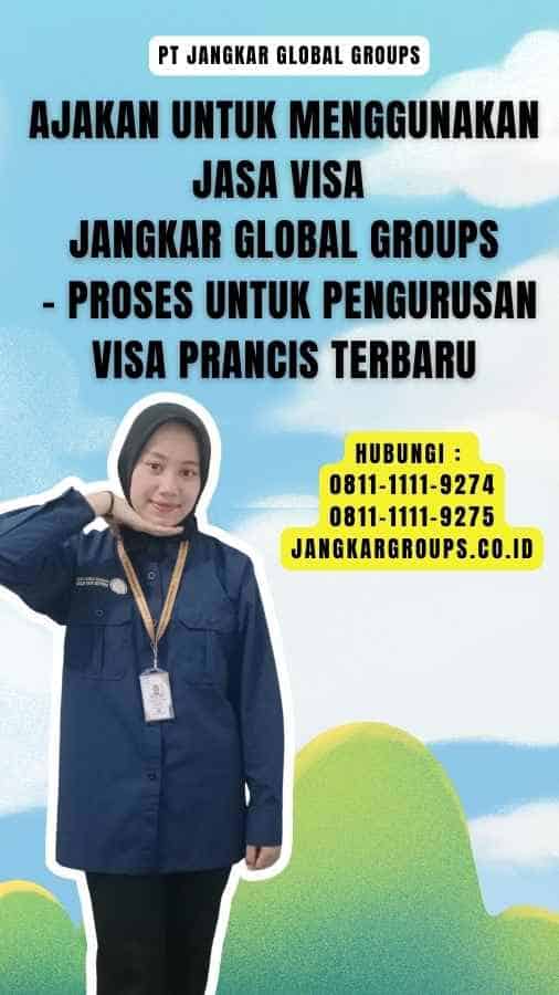 Ajakan untuk Menggunakan Jasa Visa Jangkar Global Groups - Proses untuk Pengurusan Visa Prancis Terbaru