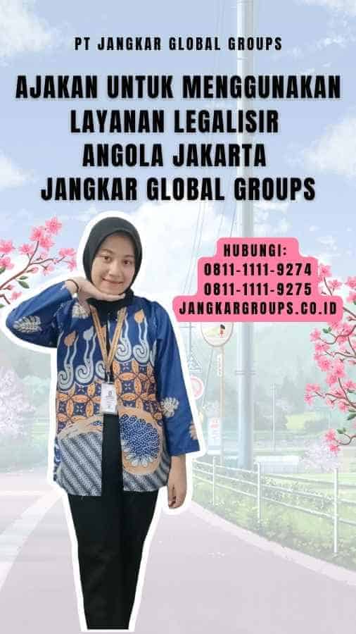 Ajakan untuk Menggunakan Layanan Legalisir Angola Jakarta Jangkar Global Groups