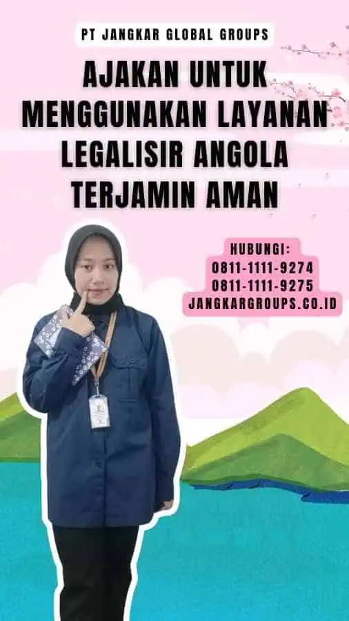 Ajakan untuk Menggunakan Layanan Legalisir Angola Terjamin Aman