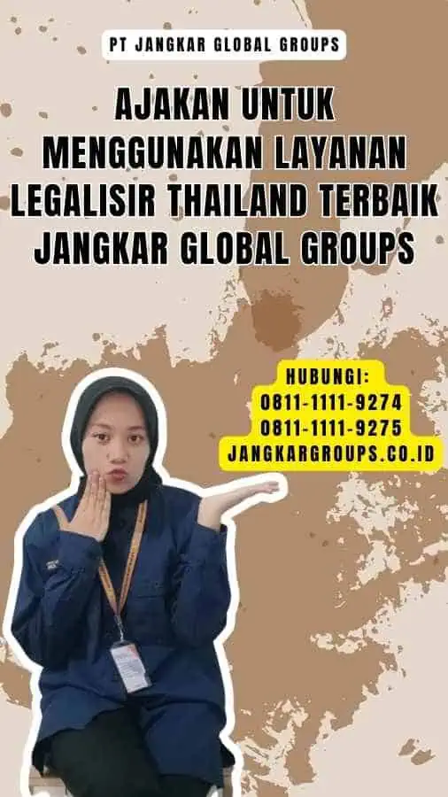 Ajakan untuk Menggunakan Layanan Legalisir Thailand Terbaik Jangkar Global Groups