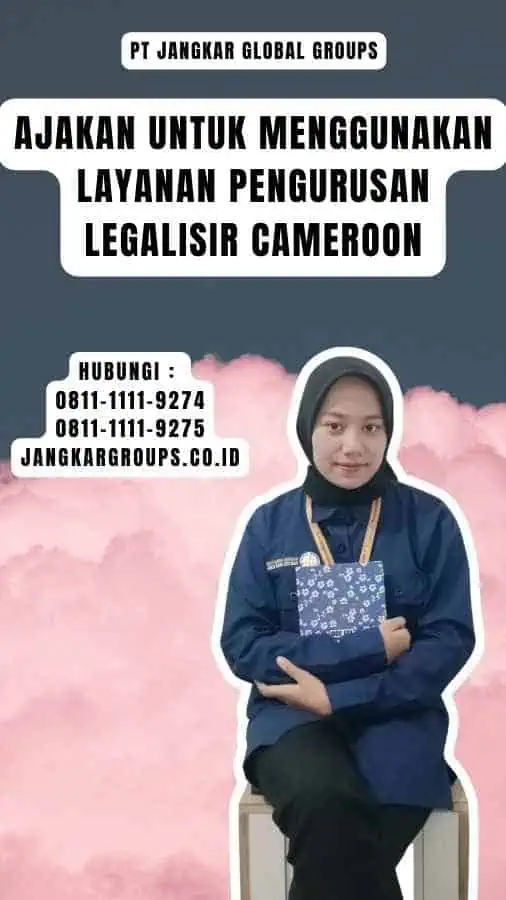 Ajakan untuk Menggunakan Layanan Pengurusan Legalisir Cameroon