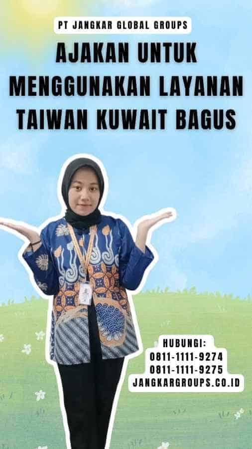 Ajakan untuk Menggunakan Layanan Taiwan Kuwait Bagus