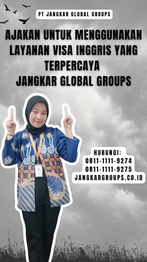 Ajakan untuk Menggunakan Layanan Visa Inggris yang Terpercaya Jangkar Global Groups