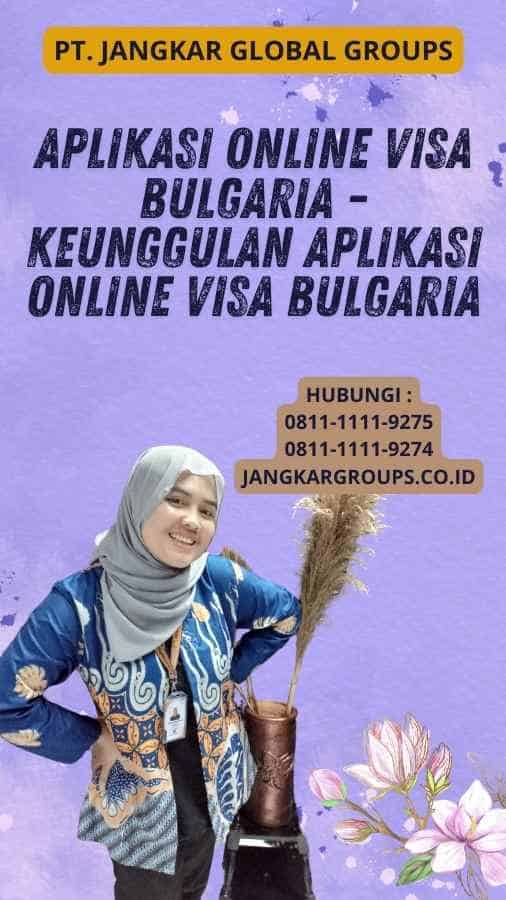 Aplikasi Online Visa Bulgaria - Keunggulan Aplikasi Online Visa Bulgaria