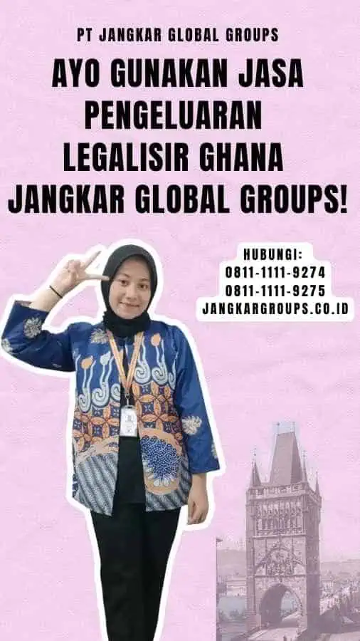 Ayo Gunakan Jasa Pengeluaran Legalisir Ghana Jangkar Global Groups!