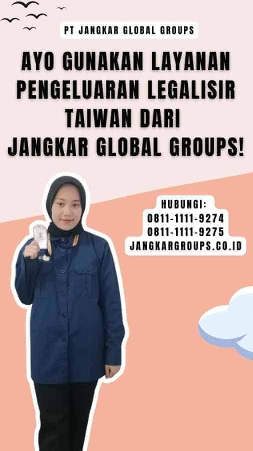 Ayo Gunakan Layanan Pengeluaran Legalisir Taiwan dari Jangkar Global Groups!