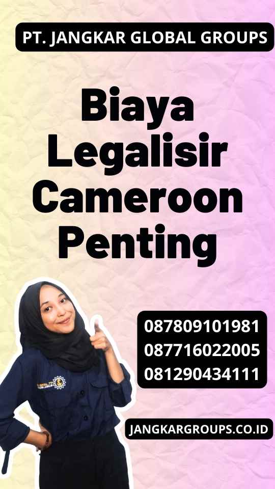 Biaya Legalisir Cameroon Penting