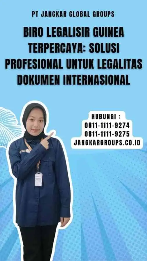 Biro Legalisir Guinea Terpercaya Solusi Profesional untuk Legalitas Dokumen Internasional