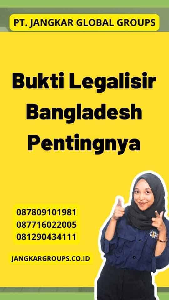 Bukti Legalisir Bangladesh Pentingnya