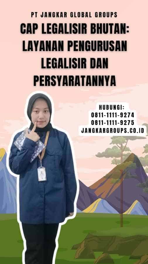 Cap Legalisir Bhutan Layanan Pengurusan Legalisir dan Persyaratannya