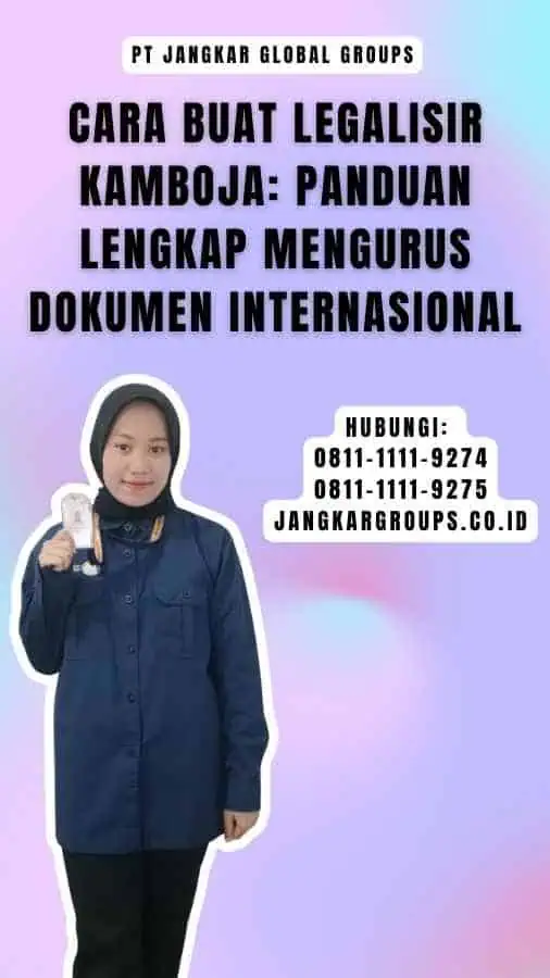 Cara Buat Legalisir Kamboja Panduan Lengkap Mengurus Dokumen Internasional