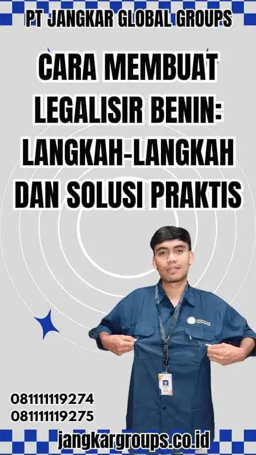 Cara Membuat Legalisir Benin: Langkah-langkah dan Solusi Praktis