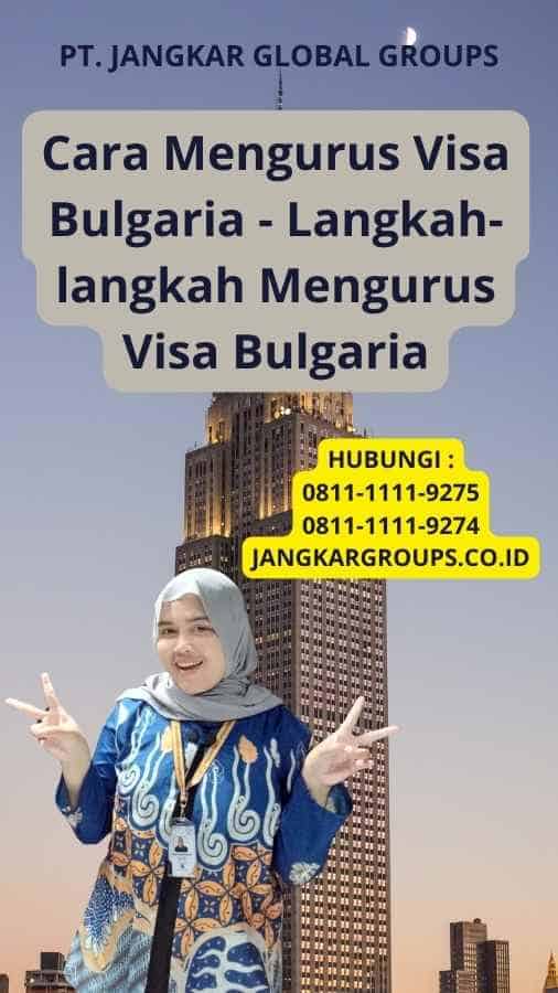 Cara Mengurus Visa Bulgaria - Langkah-langkah Mengurus Visa Bulgaria