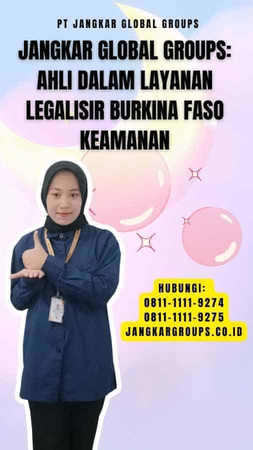 Jangkar Global Groups Ahli dalam Layanan Legalisir Burkina Faso Keamanan