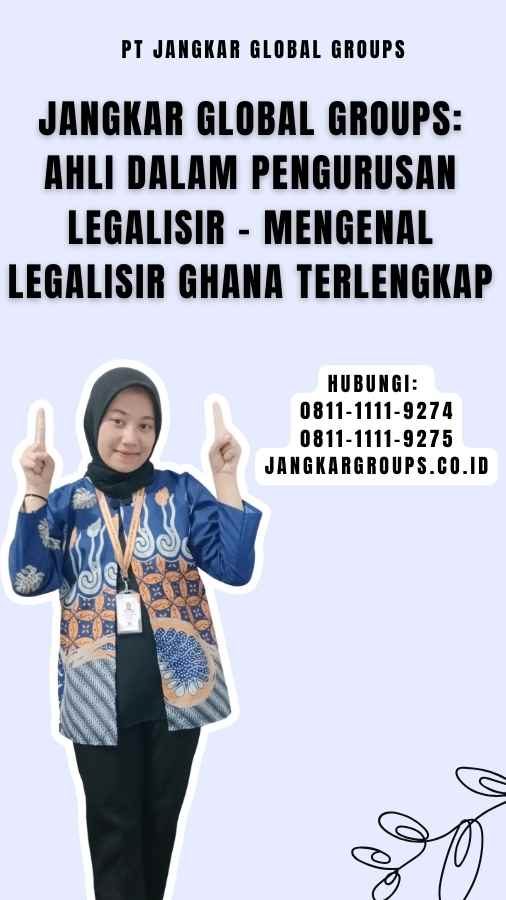 Jangkar Global Groups Ahli dalam Pengurusan Legalisir - Mengenal Legalisir Ghana Terlengkap