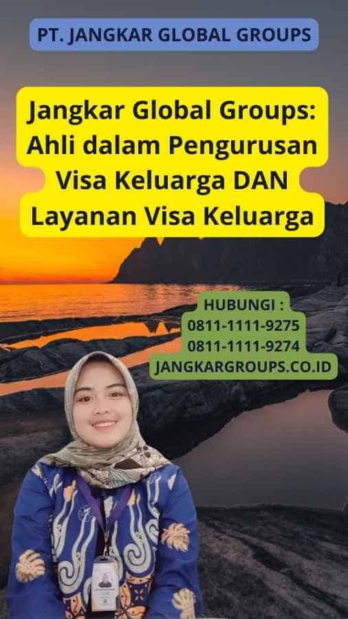 Jangkar Global Groups: Ahli dalam Pengurusan Visa Keluarga DAN Layanan Visa Keluarga