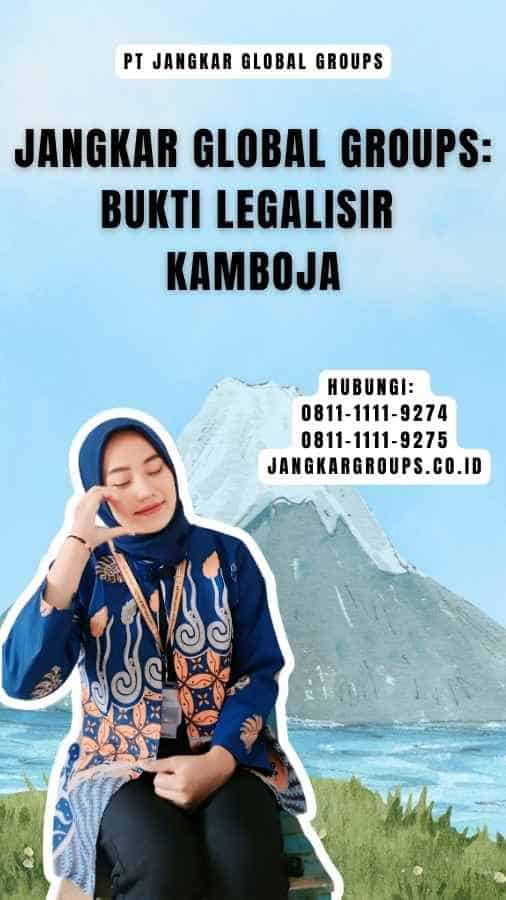 Jangkar Global Groups Bukti Legalisir Kamboja