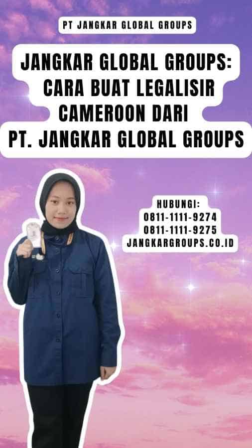 Jangkar Global Groups Cara Buat Legalisir Cameroon dari PT. Jangkar Global Groups