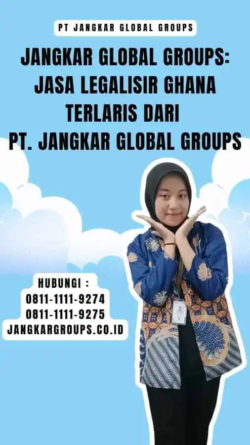 Jangkar Global Groups Jasa Legalisir Ghana Terlaris dari PT. Jangkar Global Groups