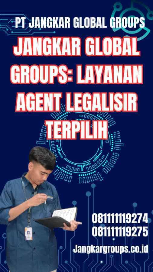 Jangkar Global Groups: Layanan Agent Legalisir Terpilih