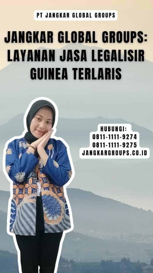 Jangkar Global Groups Layanan Jasa Legalisir Guinea Terlaris