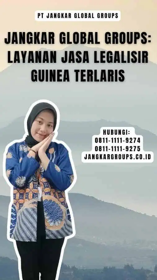 Jangkar Global Groups Layanan Jasa Legalisir Guinea Terlaris